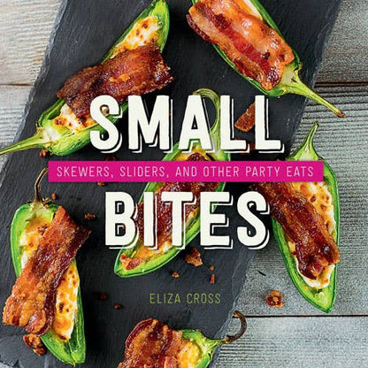 Small Bites: Skewers, Sliders, and Other Party Eats (Colorado Author)